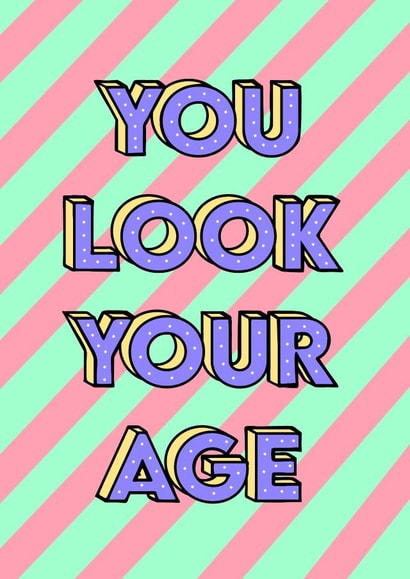 You Look Your Age Birthday Card created by Pink + Pip