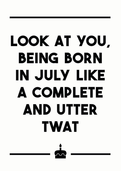 Born in July like a twat Birthday card created by Dark Heart Cards