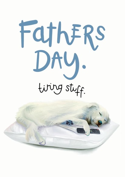 Fathers day card - tiring stuff. Sleepy dog card created by Hot Dog greetings