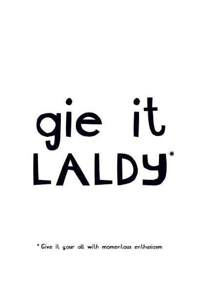 Gie it Laldy Scottish Saying good luck card created by Zoë Ingram