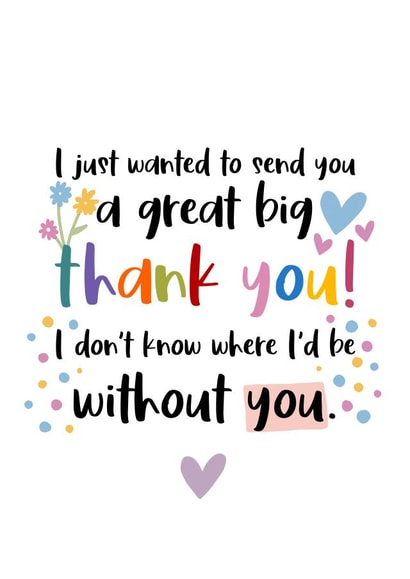 Heartfelt Typography Thank You Card - Hearts - I Just Wanted To Send You A Great Big Thank You! I Don't Know Where I'd Be Without You created by And You Can Quote Me