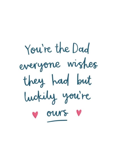 Heartfelt Typography Fathers Day Card - Dad - You're The Dad Everyone Wishes They Had But Luckily You're Ours created by Kimberley Rose Studio