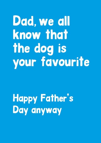 Funny Dog Dad Typography Fathers Day Card - Dad - We All Know That The Dog Is Your Favourite created by Percy & Pearl