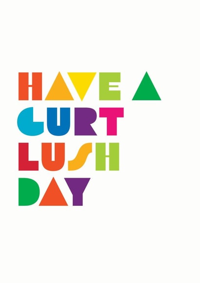 Have a Gurt Lush Day created by Goosey Goose Design