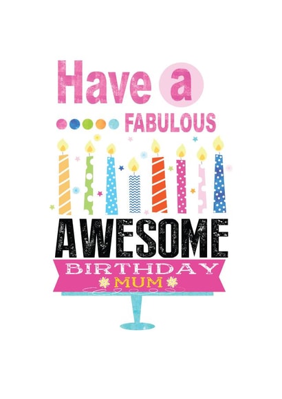 Have a Fabulous Awesome Birthday Mum created by Jay Design