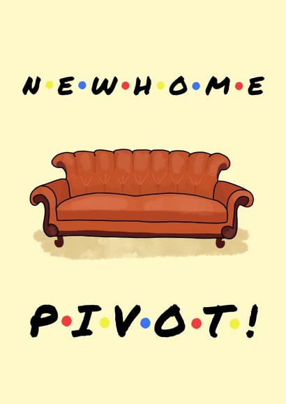 New Home Pivot Friends Card created by Jam On Toast