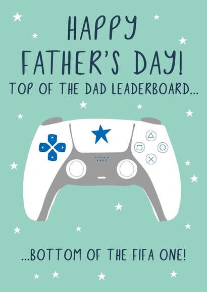 Funny Fifa Fathers Day Card - Dad - Gaming - Top Of The Dad Leaderboard...Bottom Of The Fifa One! created by Jessica Hogarth