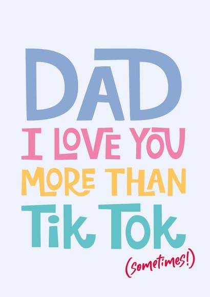 I love you more than Tik Tok Dad Card created by Poppy Lane