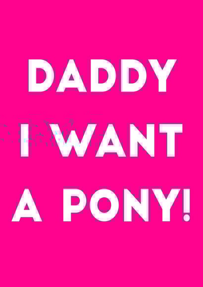 daddy i want a pony created by Olivia Rose Designs