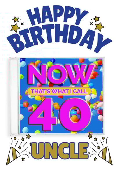 NOW That's What I Call 40- Uncle’s 40th Birthday Card created by ShortRound888