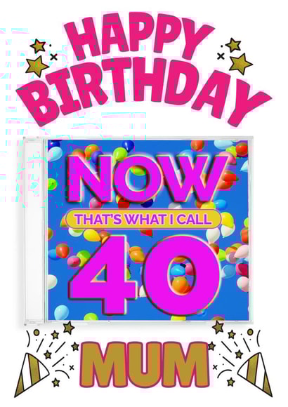 NOW That's What I Call 40- Mum’s 40th Birthday Card created by ShortRound888