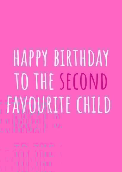 Funny Birthday Card - To The Second Favourite Child created by Amy (Hedgecards)