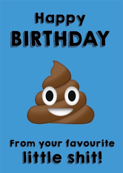 Happy Birthday from your favourite little shit! created by Mildly Amusing Cards