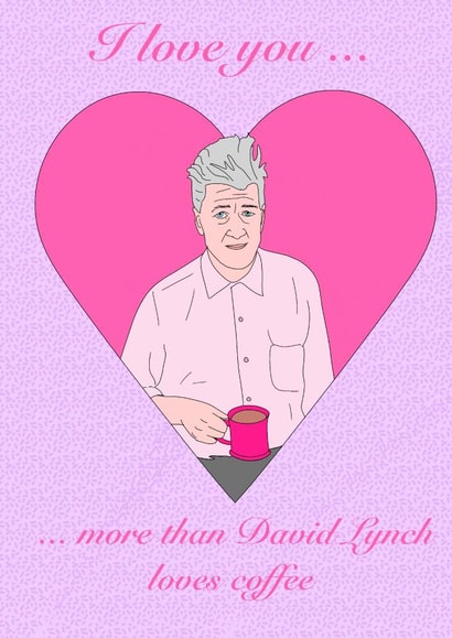 David Lynch  Loves Coffee Valentine card created by Jenny Goldie
