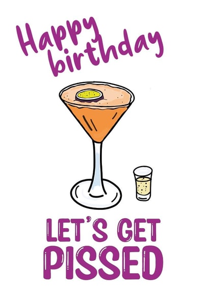 Happy birthday let's get pissed created by Mildly Amusing Cards