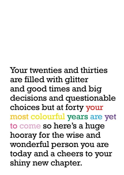 Your Most Colourful Years Are Yet To Come: 40th Birthday Card created by The Right Lines