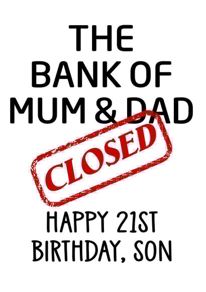 The Bank of Mum and Dad is Closed! Happy 21st Birthday, Son! created by LOLCARDZ