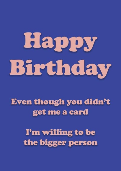 Be The Bigger Person On Their Birthday created by Danny Walsh