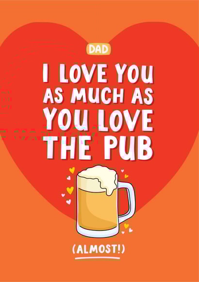 I love you as much as you lLove the pub Dad card created by Inky in the Wild