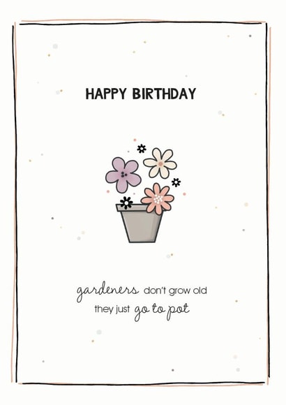 Gardeners don't grow old, birthday card created by Cloud 9 Design