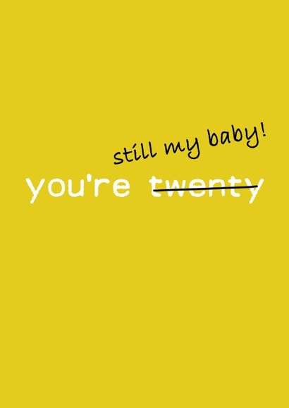 You're 20 - still my baby! created by Harley Moon Designs