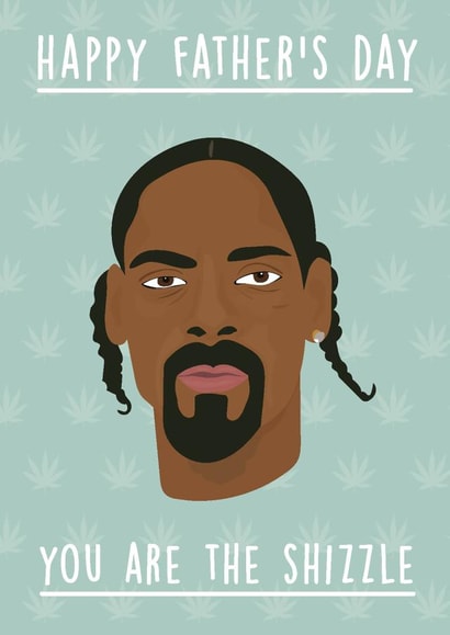 You Are The Shizzle - Snoop Dogg fathers day Card created by Rumble Cards