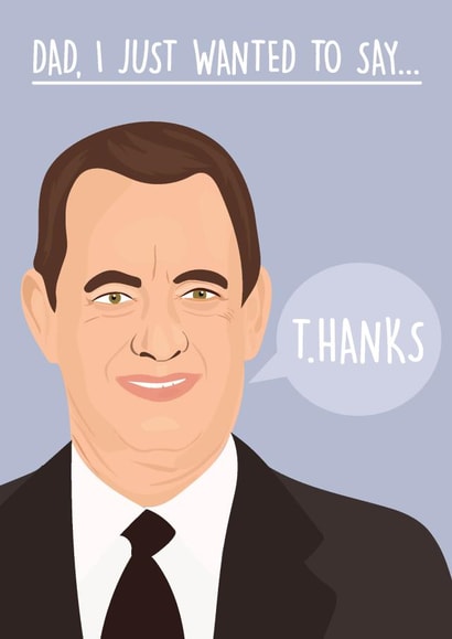 Dad, I Just Wanted To Say Thanks Tom Hanks fathers day card created by Rumble Cards