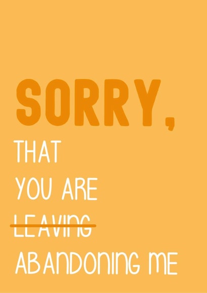 Abandoning Me, Leaving Card created by Graphic Print Company