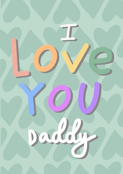 I love you daddy, Fathers day card created by Chloe Griffin