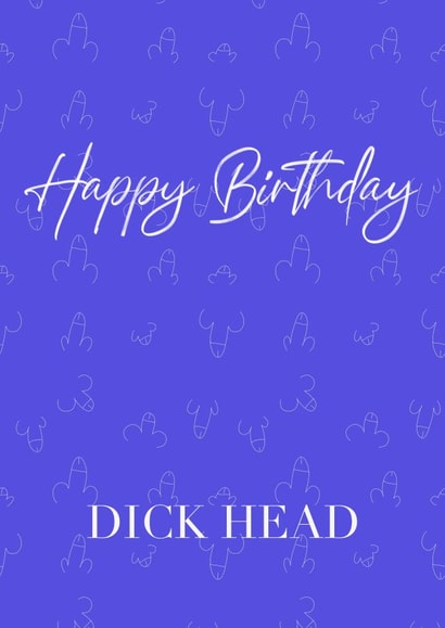 Happy Birthday Dick Head created by Rosie Muddimer