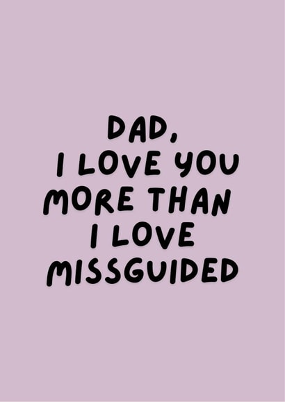 Dad, it's true I love you more than I love a Missguided haul! created by Happy Dollop