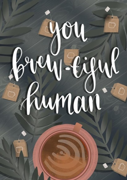 Fun Birthday Card - Brew-tiful Human - Pun created by Retro Inkorporate.