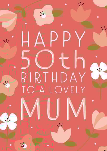 Happy 50th Birthday Mum created by Juniper and Rose Studio