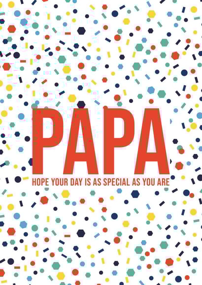 Papa Hope Your Day Is As Special As You Are | Confetti Pattern created by Eastern Print Studio