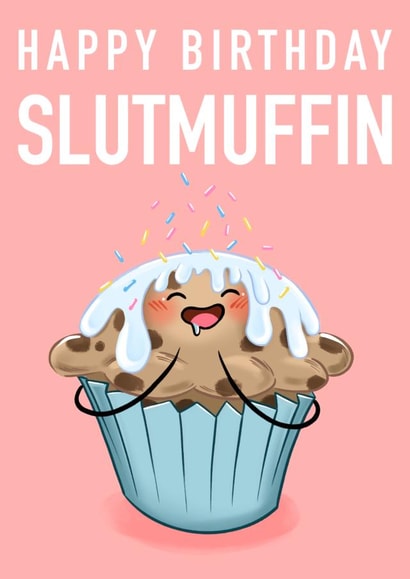 Happy birthday slutmuffin  created by Drunken Fairy 
