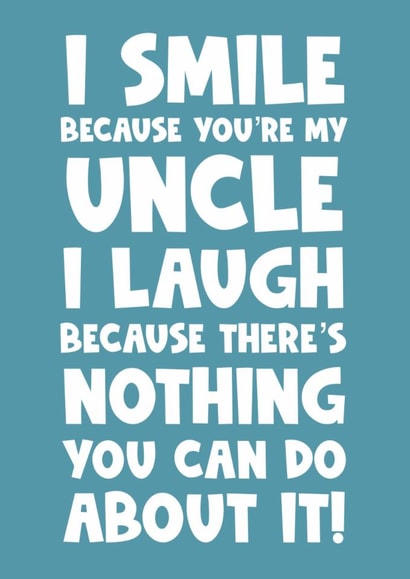 I smile because you’re my uncle  I laugh because there’s nothing you can do abou created by Naomi Park
