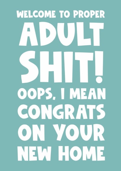 Welcome to proper adult shit oops I mean congrats on your new home created by Naomi Park