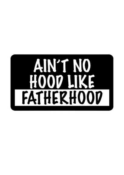 AIN'T NO HOOD LIKE FATHERHOOD created by ifandwhenprints