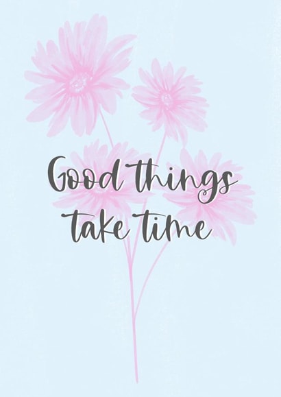 Good things take time card created by Bluubirch