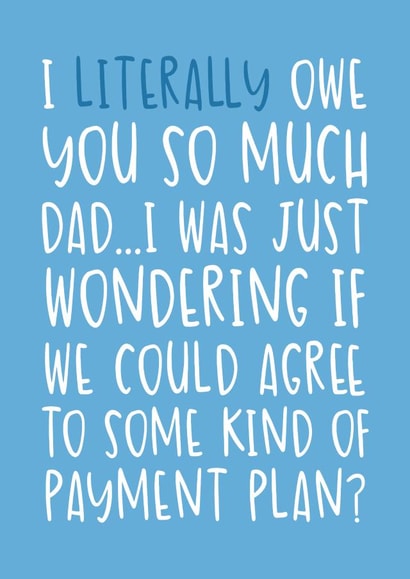 Some Kind of Payment Plan Cheeky and Funny Father's Day/Birthday Card for Dad created by Brogan Thomas
