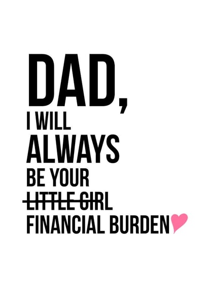 Financial Burden Funny Fathers Day Card created by Jude Patla 