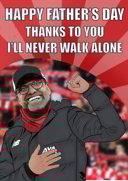 Funny Fathers Day Card - Jurgen Klopp - Liverpool FC - Happy Father's Day Thanks To You I'll Never Walk Alone created by Pawwmarkss
