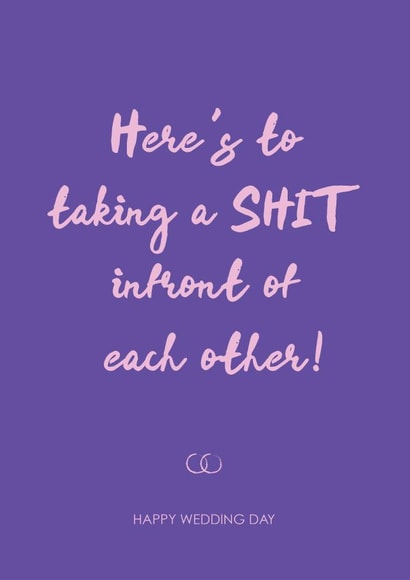 Here's to taking a shit infront of each other - Wedding day card created by Hey Jude