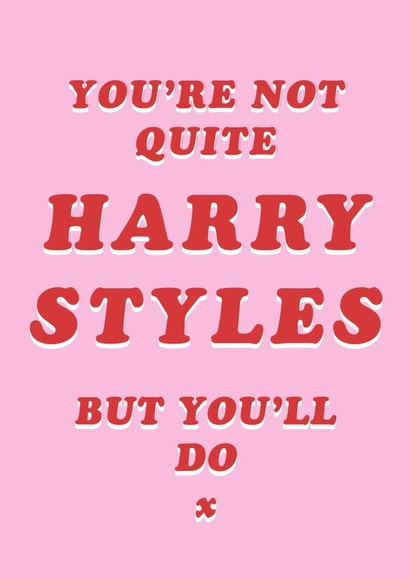 Funny Typography Anniversary Card / Valentines Day Card - Harry Styles - You're Not Quite Harry Styles But You'll Do created by Robs Doodles