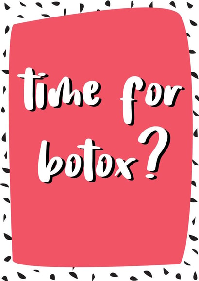 Time For Botox? - Happy Birthday Card created by @Laura Lonsdale Designs