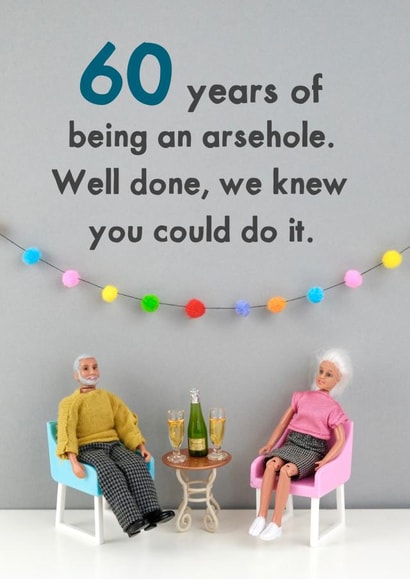 60 years of being an arsehole created by Bold & Bright Cards