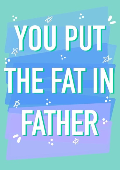 You put the fat in father funny fathers day card created by Rude Mama