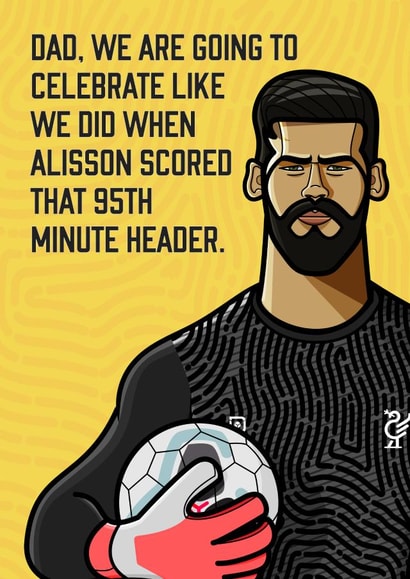 father's day celebrate like we did when Alisson scored created by Diverse Pixels