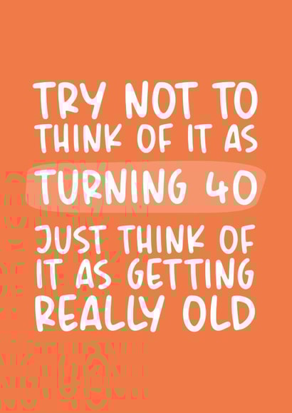 Getting Really Old 40th Birthday Card created by Brogan Thomas