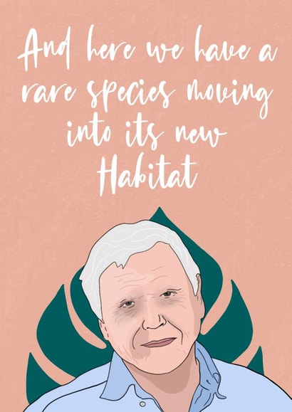 Funny David Attenborough New Home Card - Habitat - And Here We Have A Rare Species Moving Into Its New Home created by The Foxy Lemon Co.